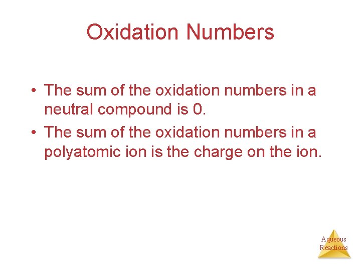 Oxidation Numbers • The sum of the oxidation numbers in a neutral compound is