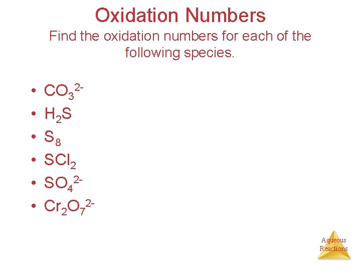 Oxidation Numbers Find the oxidation numbers for each of the following species. • •