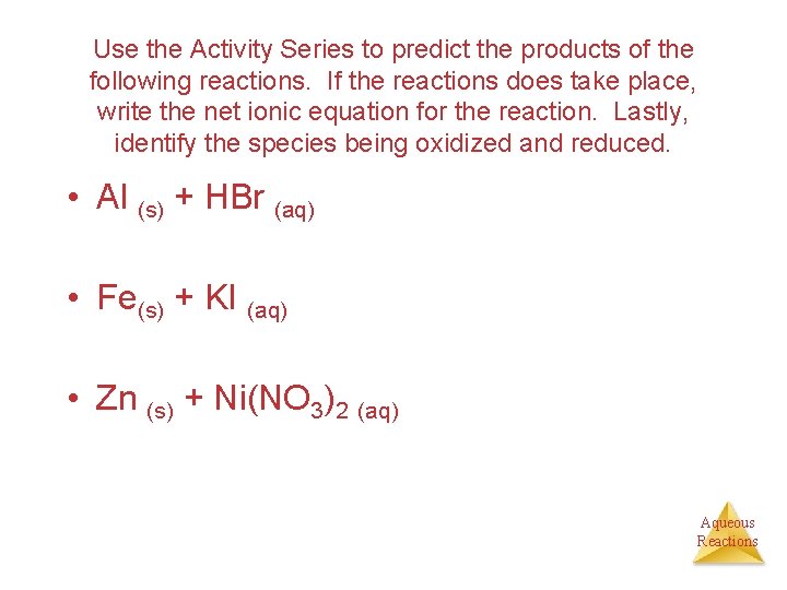 Use the Activity Series to predict the products of the following reactions. If the