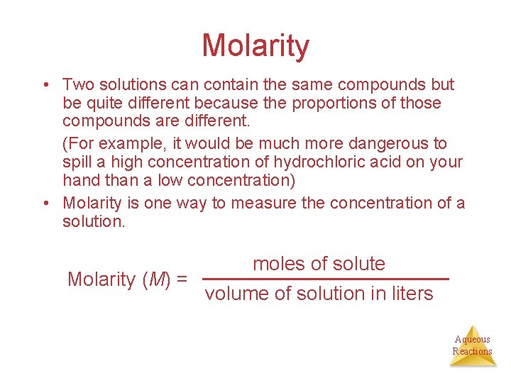 Molarity • Two solutions can contain the same compounds but be quite different because