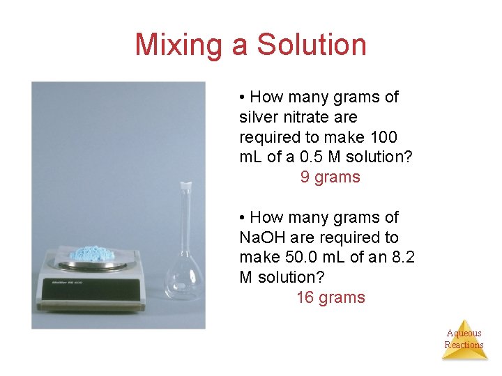 Mixing a Solution • How many grams of silver nitrate are required to make