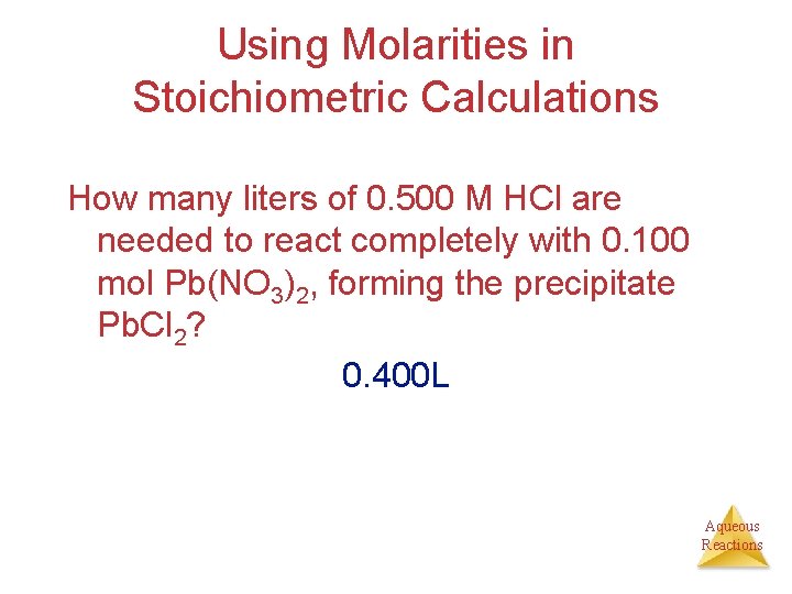 Using Molarities in Stoichiometric Calculations How many liters of 0. 500 M HCl are