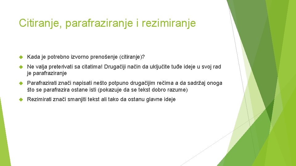 Citiranje, parafraziranje i rezimiranje Kada je potrebno izvorno prenošenje (citiranje)? Ne valja preterivati sa