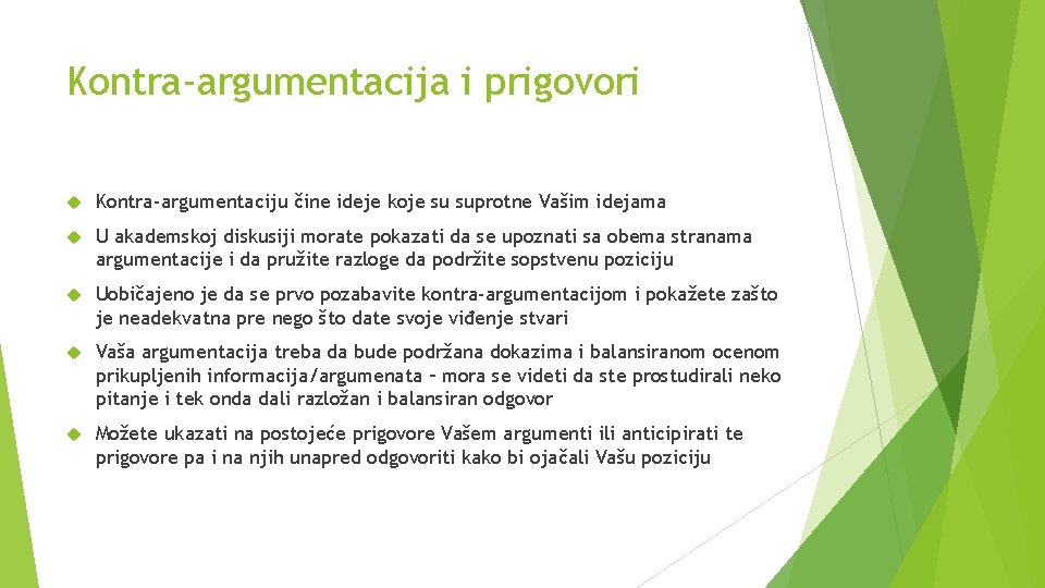 Kontra-argumentacija i prigovori Kontra-argumentaciju čine ideje koje su suprotne Vašim idejama U akademskoj diskusiji