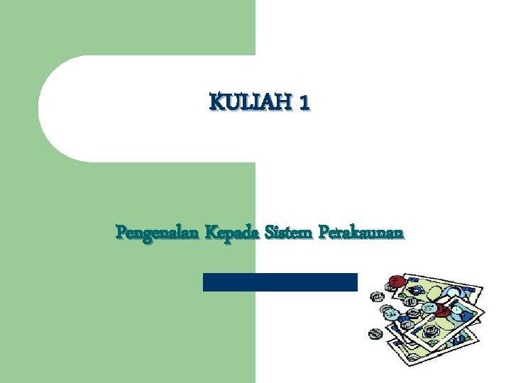 KULIAH 1 Pengenalan Kepada Sistem Perakaunan 