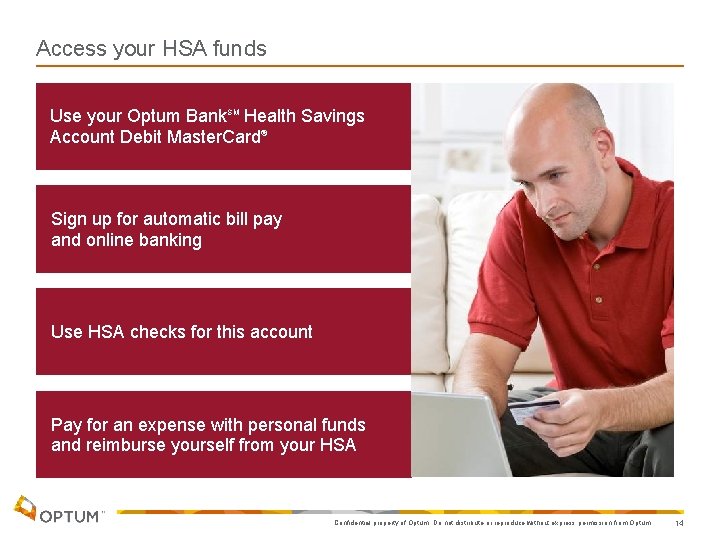 Access your HSA funds Use your Optum Bank. SM Health Savings Account Debit Master.