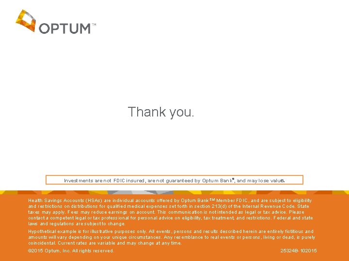 Thank you. Investments are not FDIC insured, are not guaranteed by Optum Bank℠, and