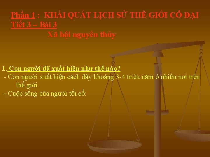 Phần 1 : KHÁI QUÁT LỊCH SỬ THẾ GIỚI CỔ ĐẠI Tiết 3 – Phần 1 : KHÁI QUÁT LỊCH SỬ THẾ GIỚI CỔ ĐẠI Tiết 3 –