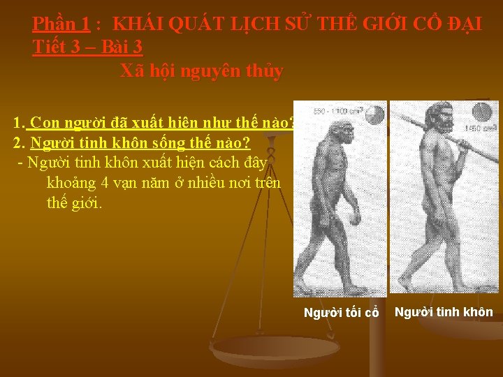 Phần 1 : KHÁI QUÁT LỊCH SỬ THẾ GIỚI CỔ ĐẠI Tiết 3 – Phần 1 : KHÁI QUÁT LỊCH SỬ THẾ GIỚI CỔ ĐẠI Tiết 3 –