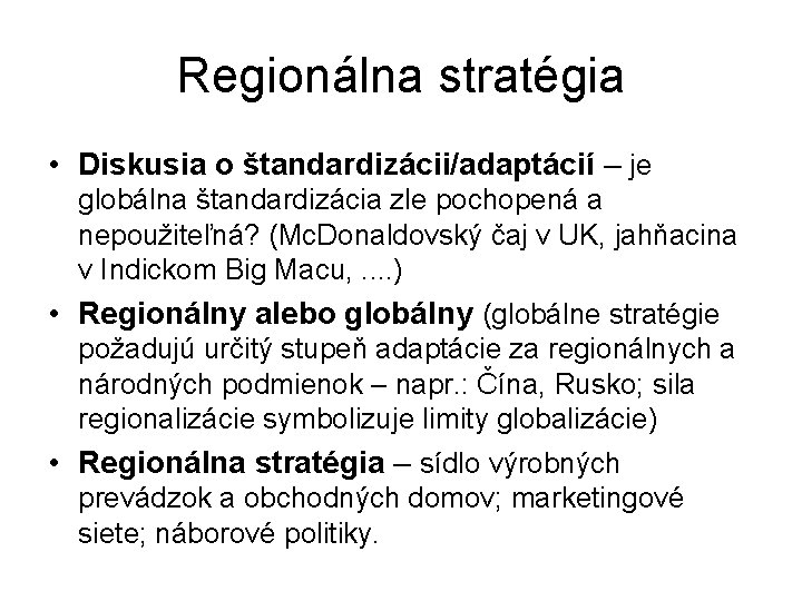 Regionálna stratégia • Diskusia o štandardizácii/adaptácií – je globálna štandardizácia zle pochopená a nepoužiteľná?