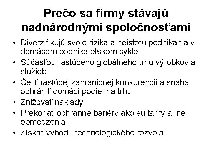 Prečo sa firmy stávajú nadnárodnými spoločnosťami • Diverzifikujú svoje rizika a neistotu podnikania v