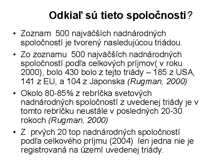 Odkiaľ sú tieto spoločnosti? • Zoznam 500 najväčších nadnárodných spoločností je tvorený nasledujúcou triádou.