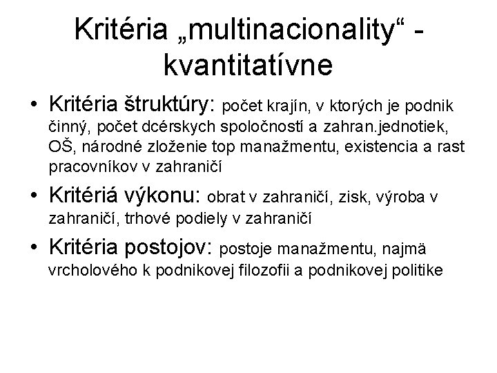 Kritéria „multinacionality“ kvantitatívne • Kritéria štruktúry: počet krajín, v ktorých je podnik činný, počet