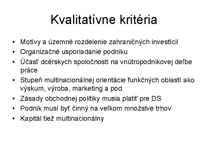 Kvalitatívne kritéria • Motívy a územné rozdelenie zahraničných investícií • Organizačné usporiadanie podniku •