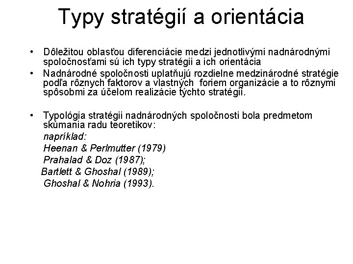 Typy stratégií a orientácia • Dôležitou oblasťou diferenciácie medzi jednotlivými nadnárodnými spoločnosťami sú ich