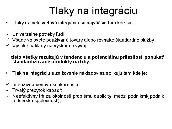 Tlaky na integráciu • Tlaky na celosvetovú integráciu sú najväčšie tam kde sú: ü