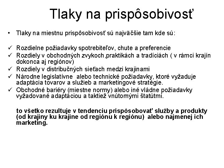 Tlaky na prispôsobivosť • Tlaky na miestnu prispôsobivosť sú najväčšie tam kde sú: ü