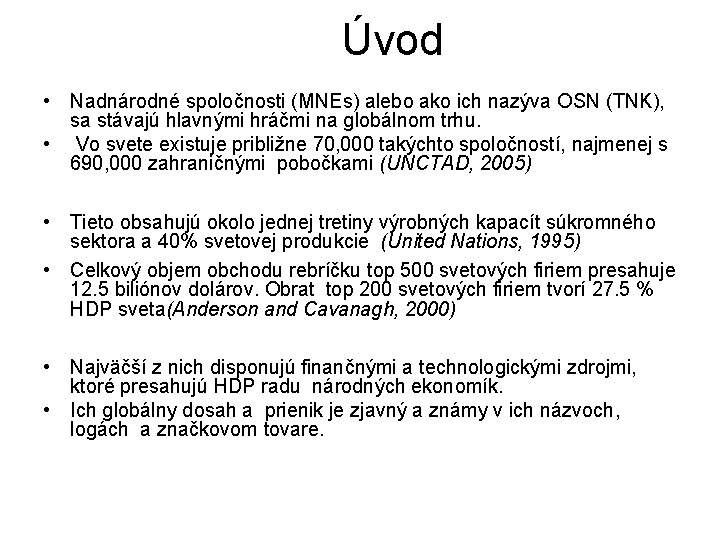 Úvod • Nadnárodné spoločnosti (MNEs) alebo ako ich nazýva OSN (TNK), sa stávajú hlavnými