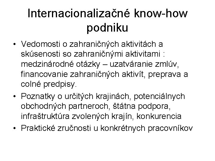 Internacionalizačné know-how podniku • Vedomosti o zahraničných aktivitách a skúsenosti so zahraničnými aktivitami :