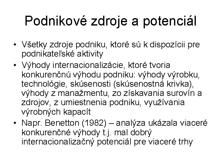 Podnikové zdroje a potenciál • Všetky zdroje podniku, ktoré sú k dispozícii pre podnikateľské