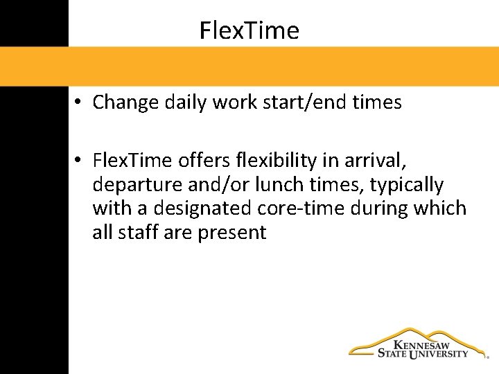 Flex. Time • Change daily work start/end times • Flex. Time offers flexibility in