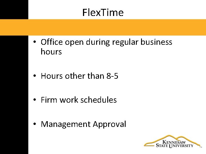 Flex. Time • Office open during regular business hours • Hours other than 8‐