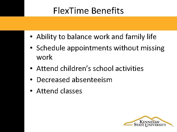 Flex. Time Benefits • Ability to balance work and family life • Schedule appointments