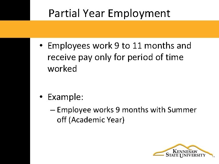 Partial Year Employment • Employees work 9 to 11 months and receive pay only