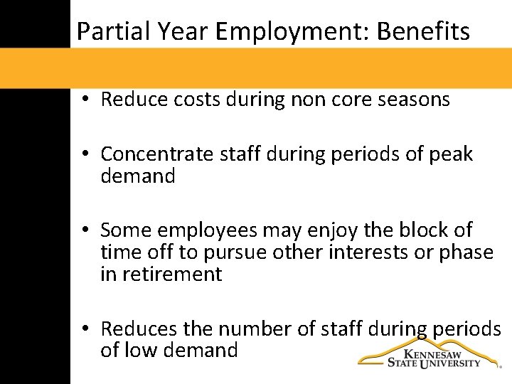 Partial Year Employment: Benefits • Reduce costs during non core seasons • Concentrate staff