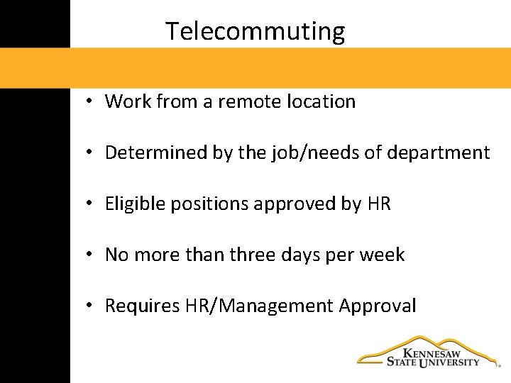 Telecommuting • Work from a remote location • Determined by the job/needs of department