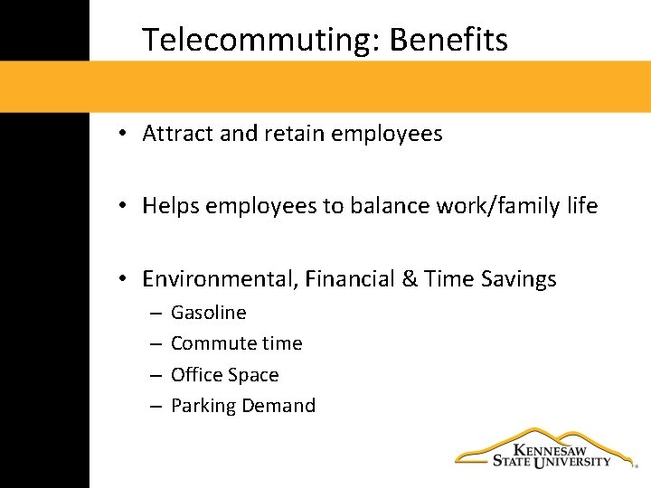 Telecommuting: Benefits • Attract and retain employees • Helps employees to balance work/family life
