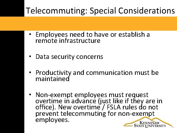 Telecommuting: Special Considerations • Employees need to have or establish a remote infrastructure •