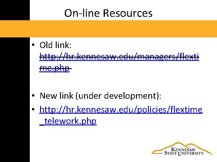 On‐line Resources • Old link: http: //hr. kennesaw. edu/managers/flexti me. php • New link