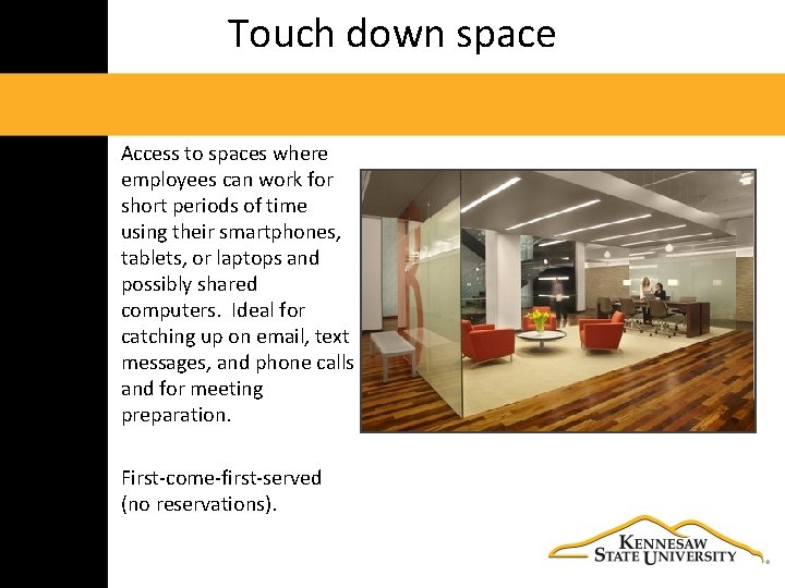 Touch down space Access to spaces where employees can work for short periods of
