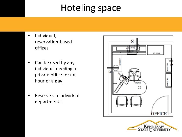 Hoteling space • Individual, reservation‐based offices • Can be used by any individual needing