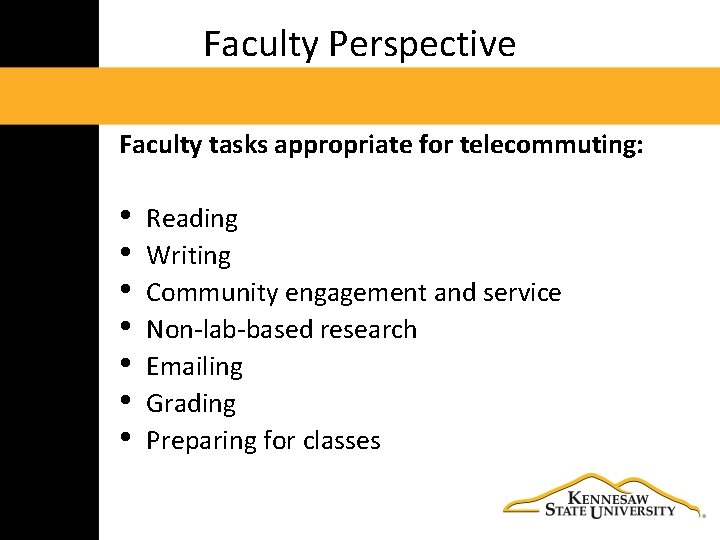 Faculty Perspective Faculty tasks appropriate for telecommuting: • • Reading Writing Community engagement and
