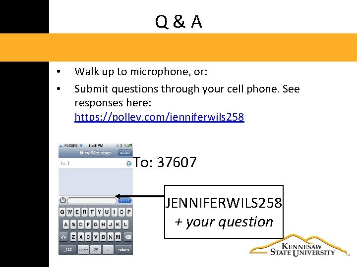 Q&A • • Walk up to microphone, or: Submit questions through your cell phone.