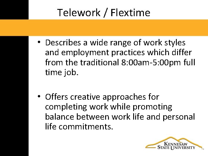 Telework / Flextime • Describes a wide range of work styles and employment practices