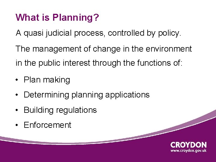 What is Planning? A quasi judicial process, controlled by policy. The management of change