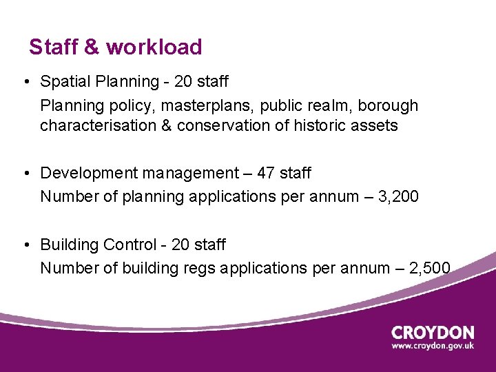 Staff & workload • Spatial Planning - 20 staff Planning policy, masterplans, public realm,