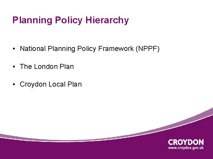 Planning Policy Hierarchy • National Planning Policy Framework (NPPF) • The London Plan •