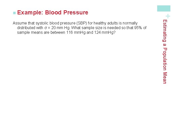 Blood Pressure Estimating a Population Mean Assume that systolic blood pressure (SBP) for healthy