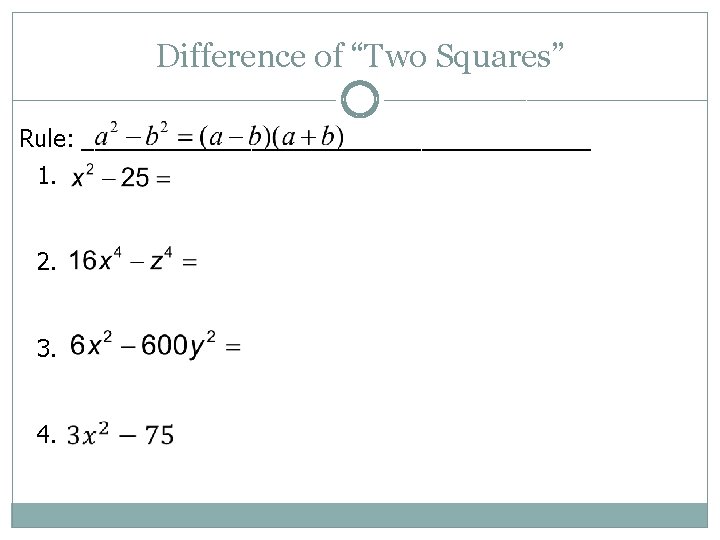 Difference of “Two Squares” Rule: ____________________ 1. 2. 3. 4. 