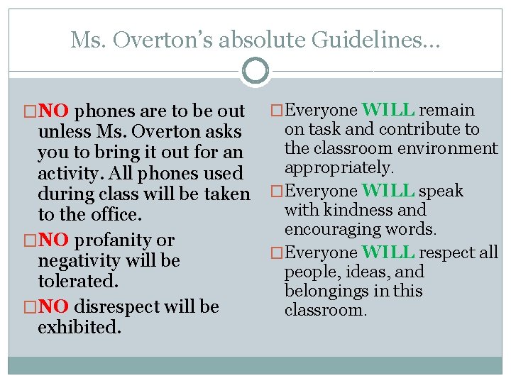 Ms. Overton’s absolute Guidelines… �NO phones are to be out �Everyone WILL remain on