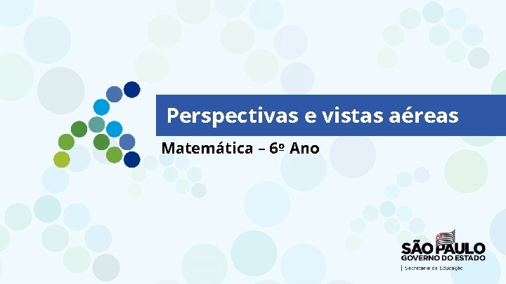 Perspectivas e vistas aéreas Matemática – 6º Ano 