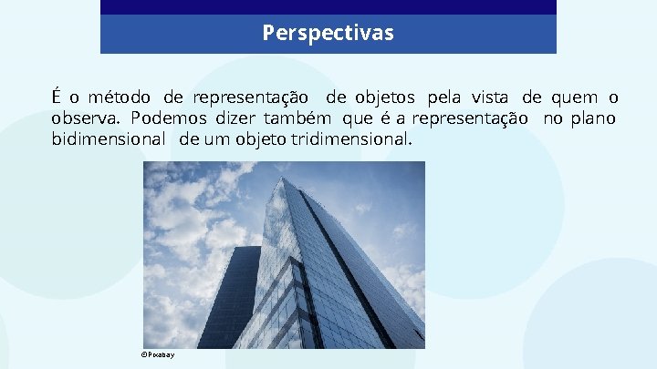 Perspectivas É o método de representação de objetos pela vista de quem o observa.