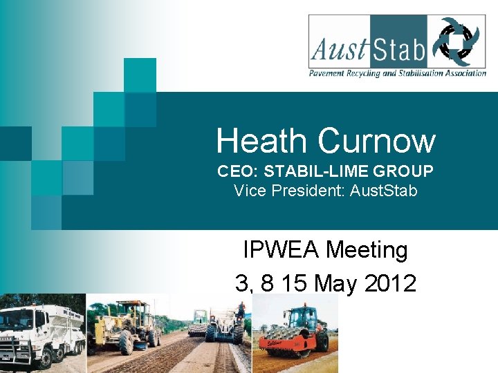 Heath Curnow CEO: STABIL-LIME GROUP Vice President: Aust. Stab IPWEA Meeting 3, 8 15