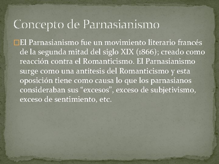 Concepto de Parnasianismo �El Parnasianismo fue un movimiento literario francés de la segunda mitad