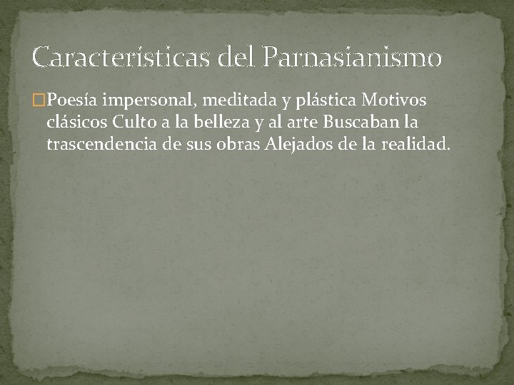 Características del Parnasianismo �Poesía impersonal, meditada y plástica Motivos clásicos Culto a la belleza