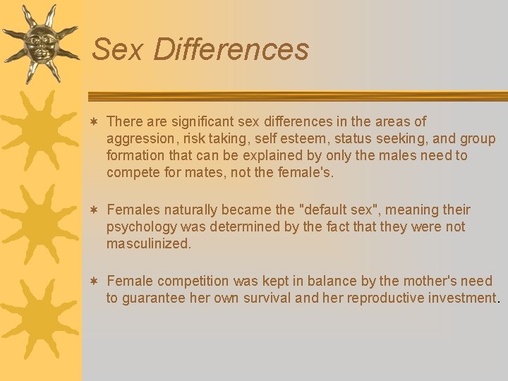 Sex Differences ¬ There are significant sex differences in the areas of aggression, risk